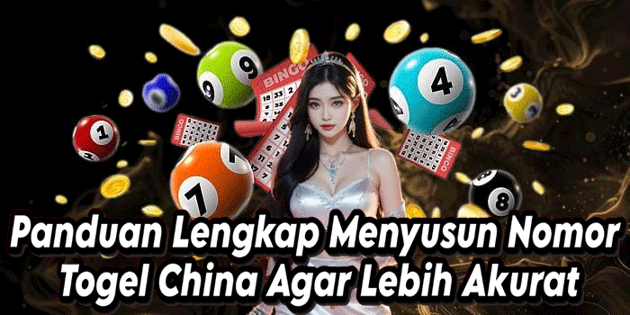 Panduan Lengkap Menyusun Nomor Togel China Agar Lebih Akurat