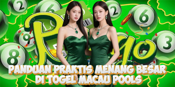 Panduan Praktis Menang Besar Di Togel Macau Pools