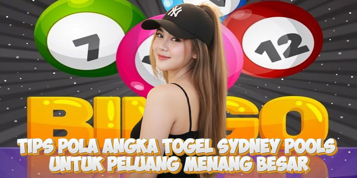 Tips Pola Angka Togel Sydney Pools Untuk Peluang Menang Besar