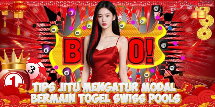 Tips Jitu Mengatur Modal Bermain Togel Swiss Pools