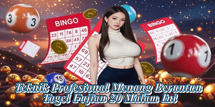 Teknik Profesional Menang Beruntun Togel Fujian 20 Malam Ini