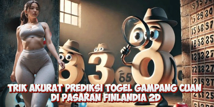 Trik Akurat Prediksi Togel Gampang Cuan di Pasaran Finlandia 2D